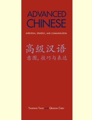 Advanced Chinese: Intention, Strategy, and Communication by Tang, Yanfang