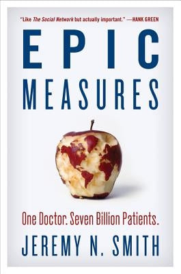 Epic Measures: One Doctor. Seven Billion Patients. by Smith, Jeremy N.
