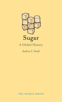 Sugar: A Global History by Smith, Andrew F.