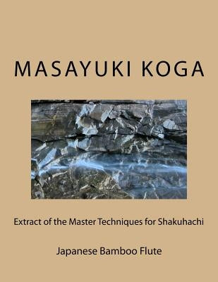 Extract of the Master Techniques for Shakuhachi: Japanese Bamboo Flute by Koga, Masayuki