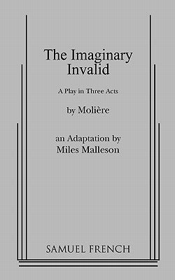 The Imaginary Invalid by Moliere, Jean-Baptiste