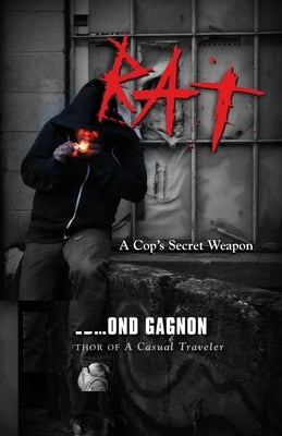 Rat: A Cops Secret Weapon by Gagnon, Edmond