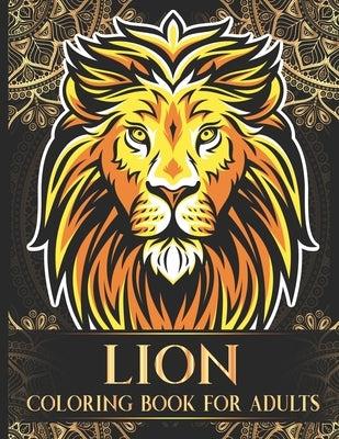 Lion Coloring Book For Adults: 30 Beautiful Artwork Collection of Realistic Lion Adults Coloring Book for Relaxation, Stress Relief and Boost Creativ by Parth, Harish