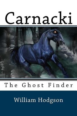 Carnacki: The Ghost Finder by Hodgson, William Hope