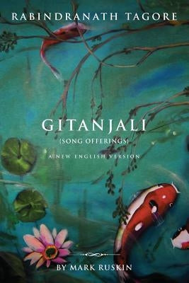 Gitanjali (Song Offerings) a New English Version by Ruskin, Mark Jeffrey