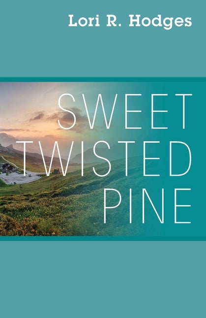 Sweet Twisted Pine by Hodges, Lori R.