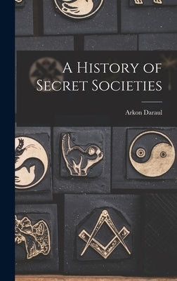 A History of Secret Societies by Daraul, Arkon