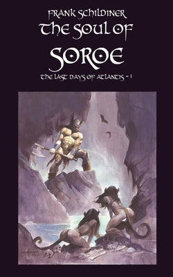 The Last Days of Atlantis: The Soul of Soroe by Schildiner, Frank