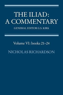 The Iliad: A Commentary: Volume 6, Books 21-24 by Richardson, Nicholas