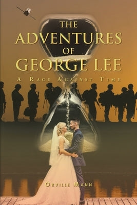 The Adventures of George Lee: A Race Against Time by Mann, Orville