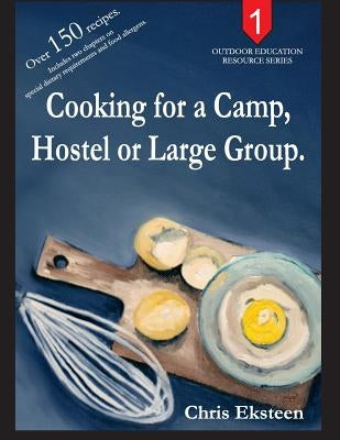 Cooking for a Camp, Hostel or Large Group. by Eksteen, Chris