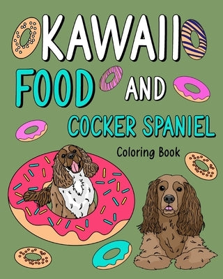 Kawaii Food and Cocker Spaniel: Animal Painting Book with Cute Dog and Food Recipes, Gift for Pet Lovers by Paperland