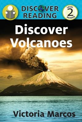 Discover Volcanoes: Level 2 Reader by Marcos, Victoria