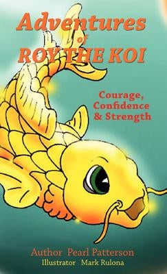 Adventures of Roy the Koi by Patterson, Pearl