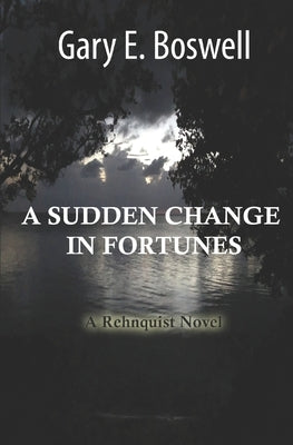 A Sudden Change in Fortunes: A Rehnquist Novel by Boswell, Gary E.