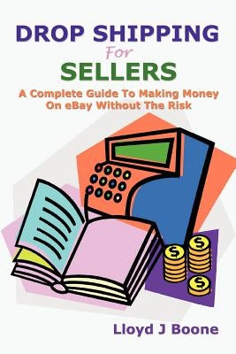 Drop Shipping for Sellers by Boone, Lloyd J.