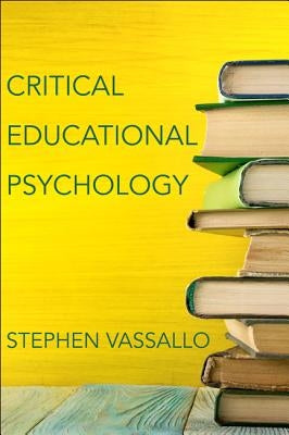 Critical Educational Psychology by Vassallo, Stephen