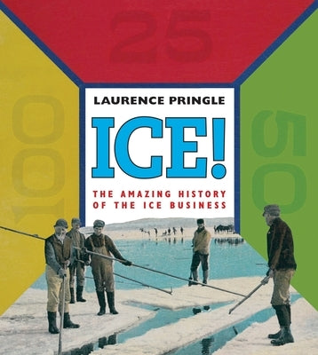 Ice! the Amazing History: The Amazing History of the Ice Business by Pringle, Laurence