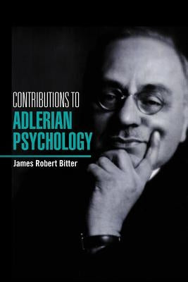 Contributions To Alderian Psychology by Bitter, James Robert