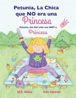 Petunia, La Chica que NO era una Princesa / Petunia, the Girl who was NOT a Princess (Xist Bilingual Spanish English) by Nelson, M. R.