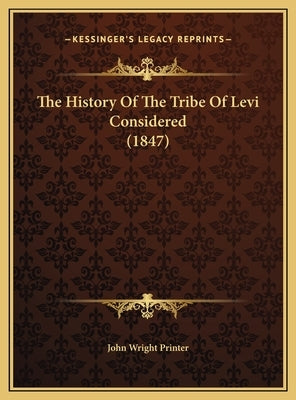 The History Of The Tribe Of Levi Considered (1847) by John Wright Printer