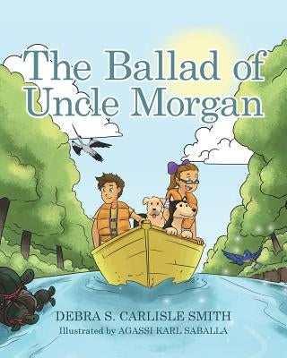 The Ballad of Uncle Morgan by S. Carlisle Smith, Debra