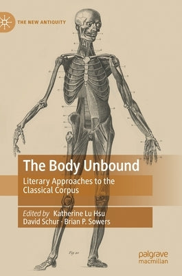 The Body Unbound: Literary Approaches to the Classical Corpus by Hsu, Katherine Lu