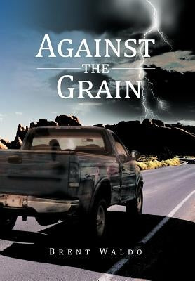 Against the Grain by Waldo, Brent