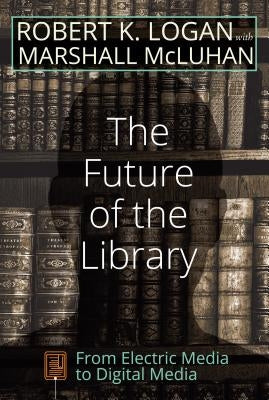 The Future of the Library: From Electric Media to Digital Media by Strate, Lance