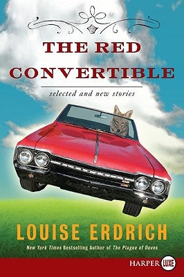 The Red Convertible: Selected and New Stories, 1978-2008 by Erdrich, Louise