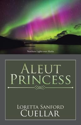 Aleut Princess by Cuellar, Loretta Sanford