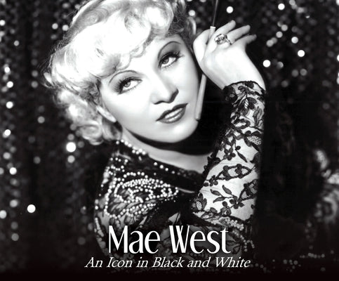 Mae West: An Icon in Black and White by Watts, Jill