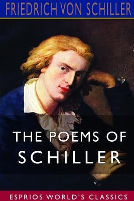 The Poems of Schiller (Esprios Classics) by Schiller, Friedrich Von