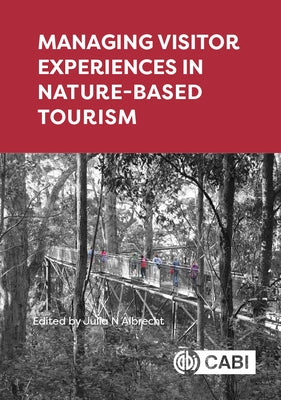 Managing Visitor Experiences in Nature-Based Tourism by Albrecht, Julia N.