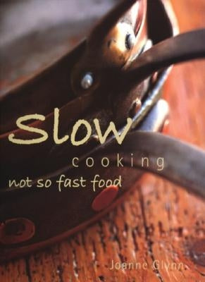 Slow Cooking: Not So Fast Food by Glynn, Joanne