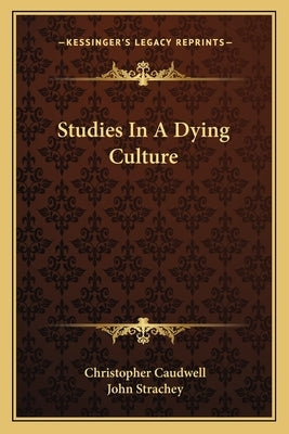 Studies in a Dying Culture by Caudwell, Christopher