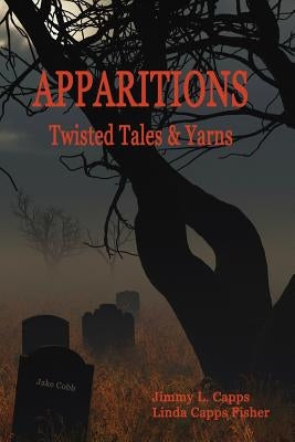 Apparitions: Twisted Tales and Yarns by Capps, Jimmy L.