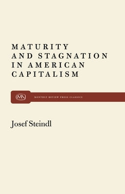 Maturity and Stagnation in American Capitalism by Steindl, Josef