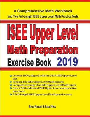 ISEE Upper Level Math Preparation Exercise Book: A Comprehensive Math Workbook and Two Full-Length ISEE Upper Level Math Practice Tests by Nazari, Reza