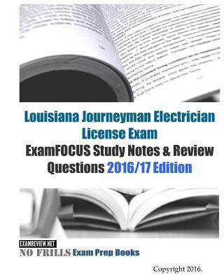 LOUISIANA JOURNEYMAN ELECTRICIAN License Exam ExamFOCUS Study Notes & Review Questions 2016/17 Edition by Examreview