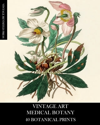 Vintage Art: Medical Botany 40 Botanical Prints by Press, Vintage Revisited