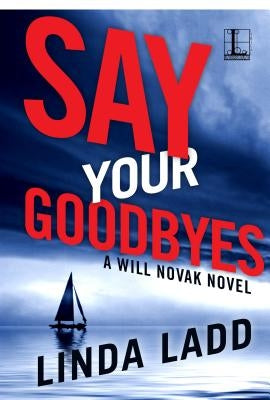 Say Your Goodbyes by Ladd, Linda