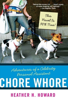 Chore Whore: Adventures of a Celebrity Personal Assistant by Howard, Heather H.