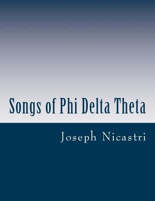 Songs of Phi Delta Theta by Nicastri, Joseph