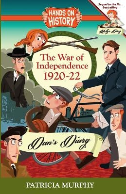 The War of Independence 1920-22: Dan's Diary by Murphy, Patricia