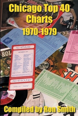 Chicago Top 40 Charts 1970-1979 by Smith, Ron