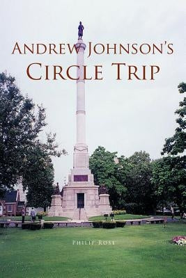 Andrew Johnson's Circle Trip by Rose, Philip