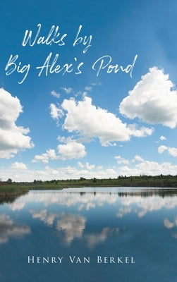 Walks by Big Alex's Pond by Van Berkel, Henry