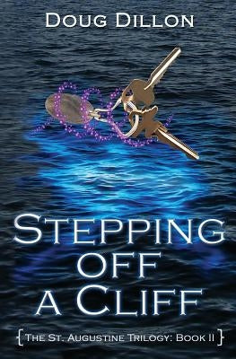 Stepping Off a Cliff [The St. Augustine Trilogy: Book II] by Dillon, Doug