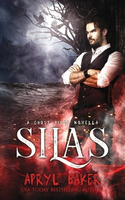 Silas: A Ghost Files Novella by Baker, Apryl